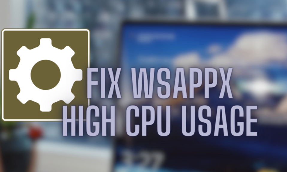 Wsappx High CPU Usage