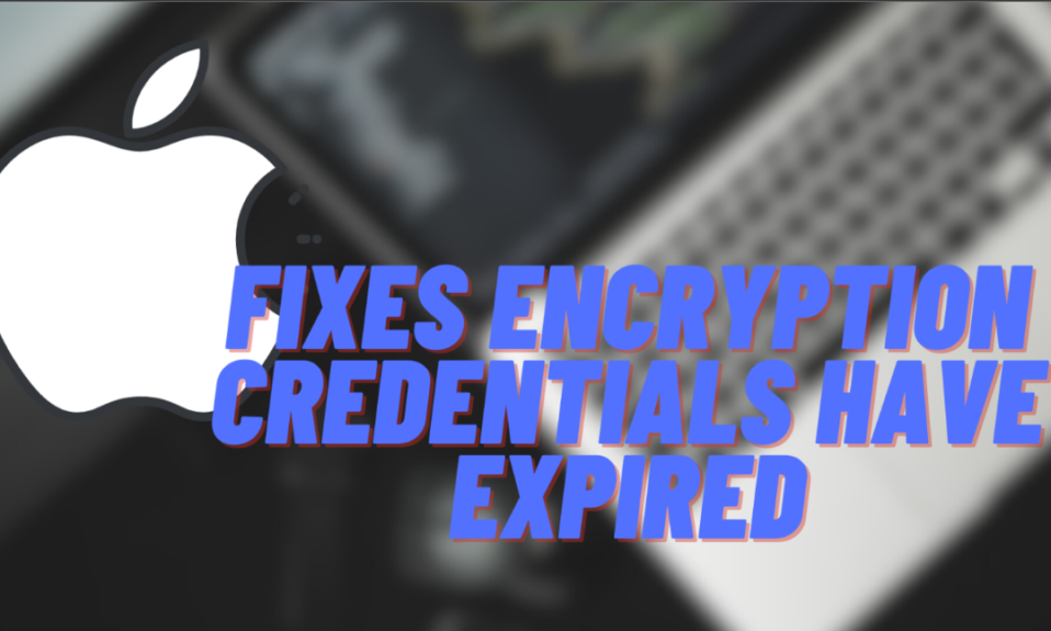 encryption credentials have expired